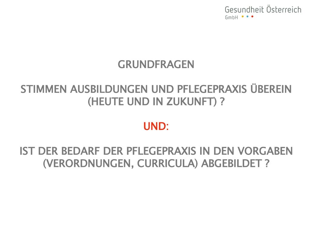 Grundfragen stimmen Ausbildungen und PflegePraxis überein (heute und in Zukunft) .