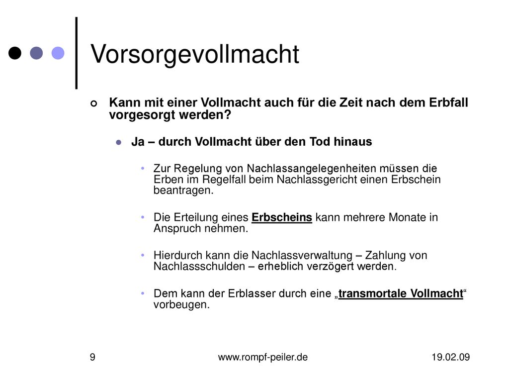 Vorsorgevollmacht Kann mit einer Vollmacht auch für die Zeit nach dem Erbfall vorgesorgt werden Ja – durch Vollmacht über den Tod hinaus.