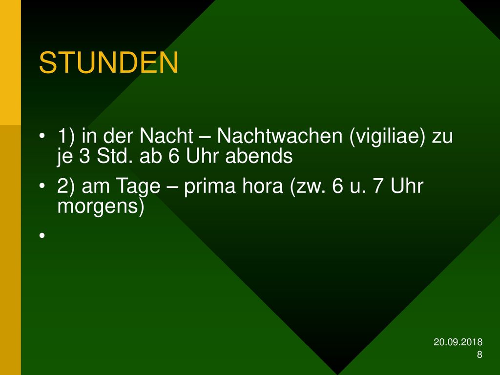 STUNDEN 1) in der Nacht – Nachtwachen (vigiliae) zu je 3 Std. ab 6 Uhr abends. 2) am Tage – prima hora (zw. 6 u. 7 Uhr morgens)