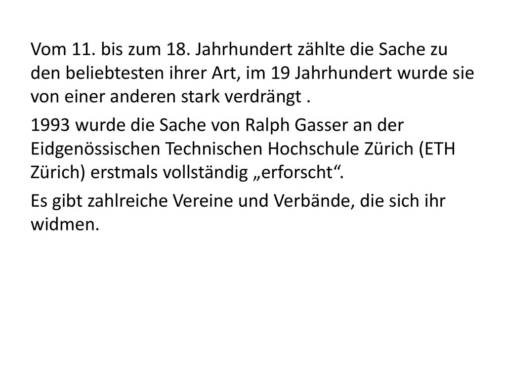 Vom 11. bis zum 18. Jahrhundert zählte die Sache zu den beliebtesten ihrer Art, im 19 Jahrhundert wurde sie von einer anderen stark verdrängt .