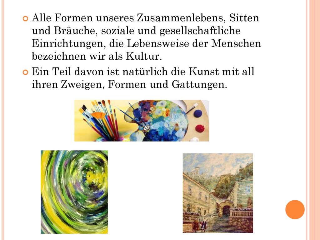 Alle Formen unseres Zusammenlebens, Sitten und Bräuche, soziale und gesellschaftliche Einrichtungen, die Lebensweise der Menschen bezeichnen wir als Kultur.