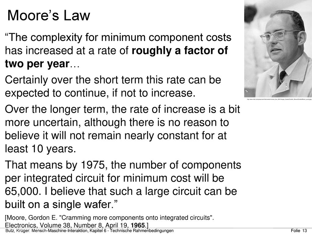 Moore’s Law The complexity for minimum component costs has increased at a rate of roughly a factor of two per year…