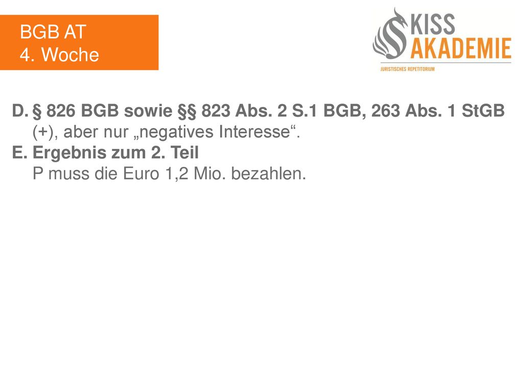 BGB AT 4. Woche. D. § 826 BGB sowie §§ 823 Abs. 2 S.1 BGB, 263 Abs. 1 StGB. (+), aber nur „negatives Interesse .