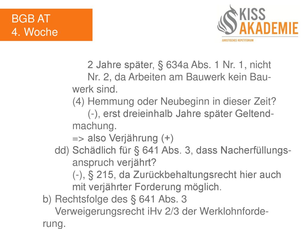 BGB AT 4. Woche. 2 Jahre später, § 634a Abs. 1 Nr. 1, nicht Nr. 2, da Arbeiten am Bauwerk kein Bau- werk sind.