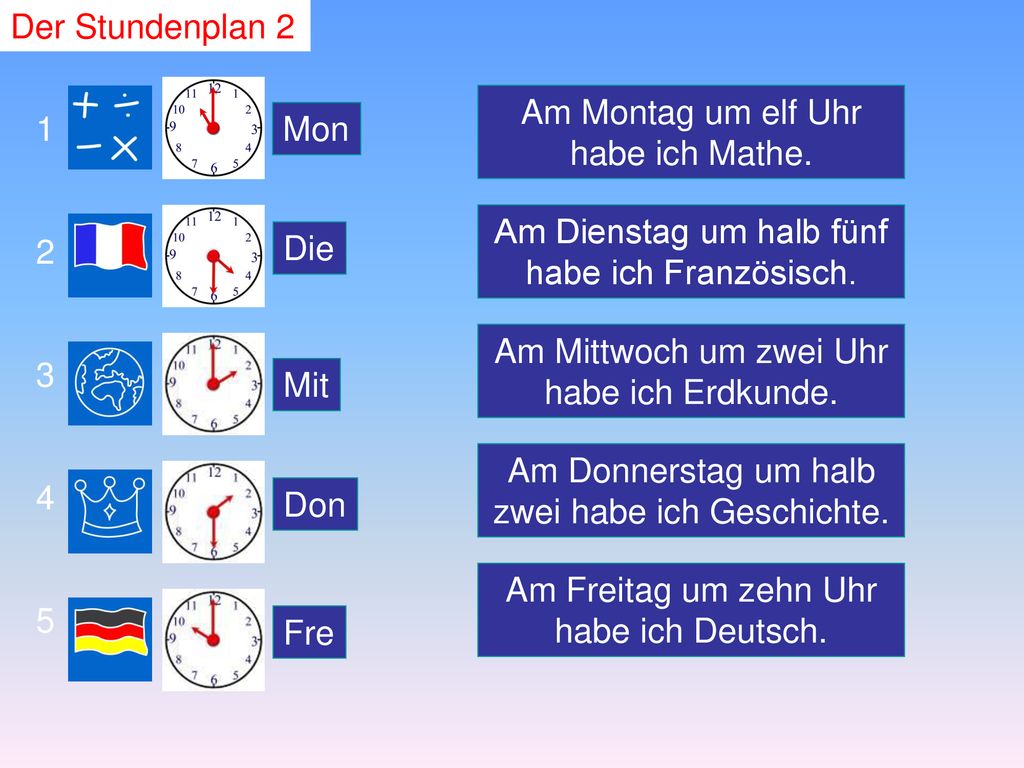 Am Montag um elf Uhr habe ich Mathe. 1