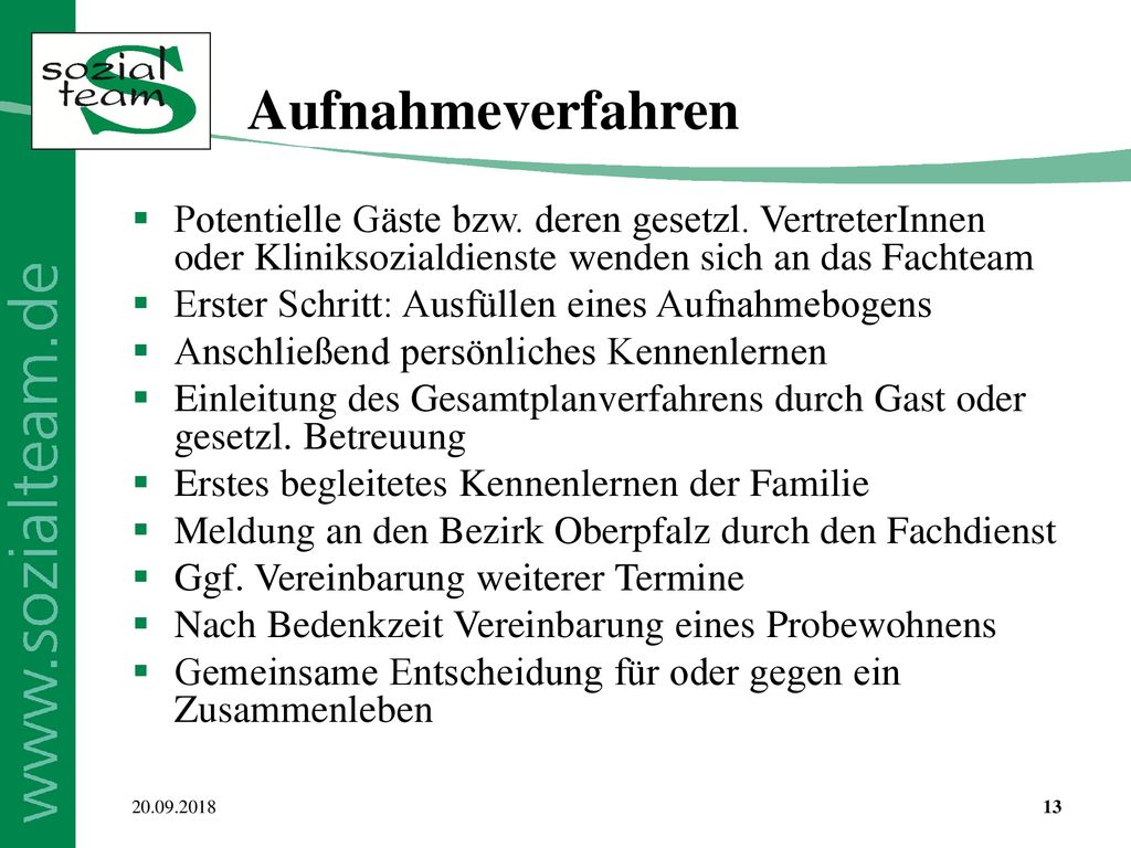 Aufnahmeverfahren Potentielle Gäste bzw. deren gesetzl. VertreterInnen oder Kliniksozialdienste wenden sich an das Fachteam.