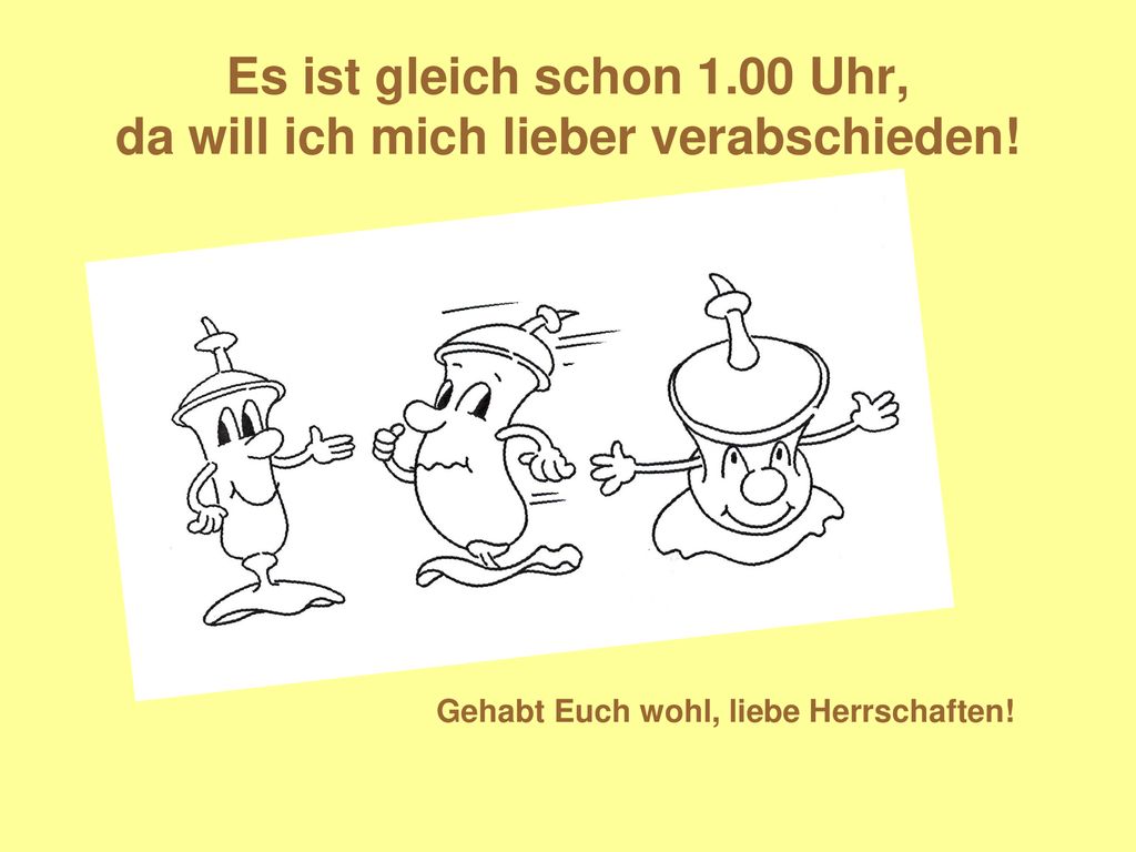 Es ist gleich schon 1.00 Uhr, da will ich mich lieber verabschieden!