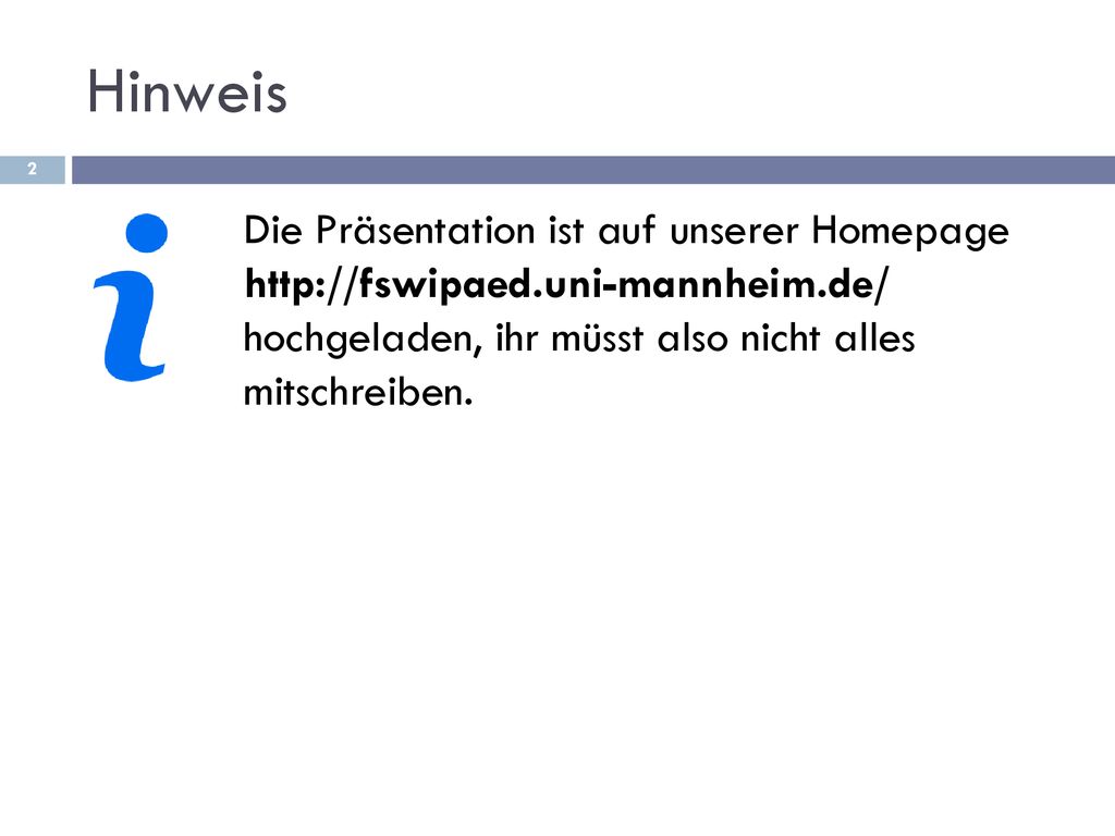 Hinweis Die Präsentation ist auf unserer Homepage   hochgeladen, ihr müsst also nicht alles mitschreiben.