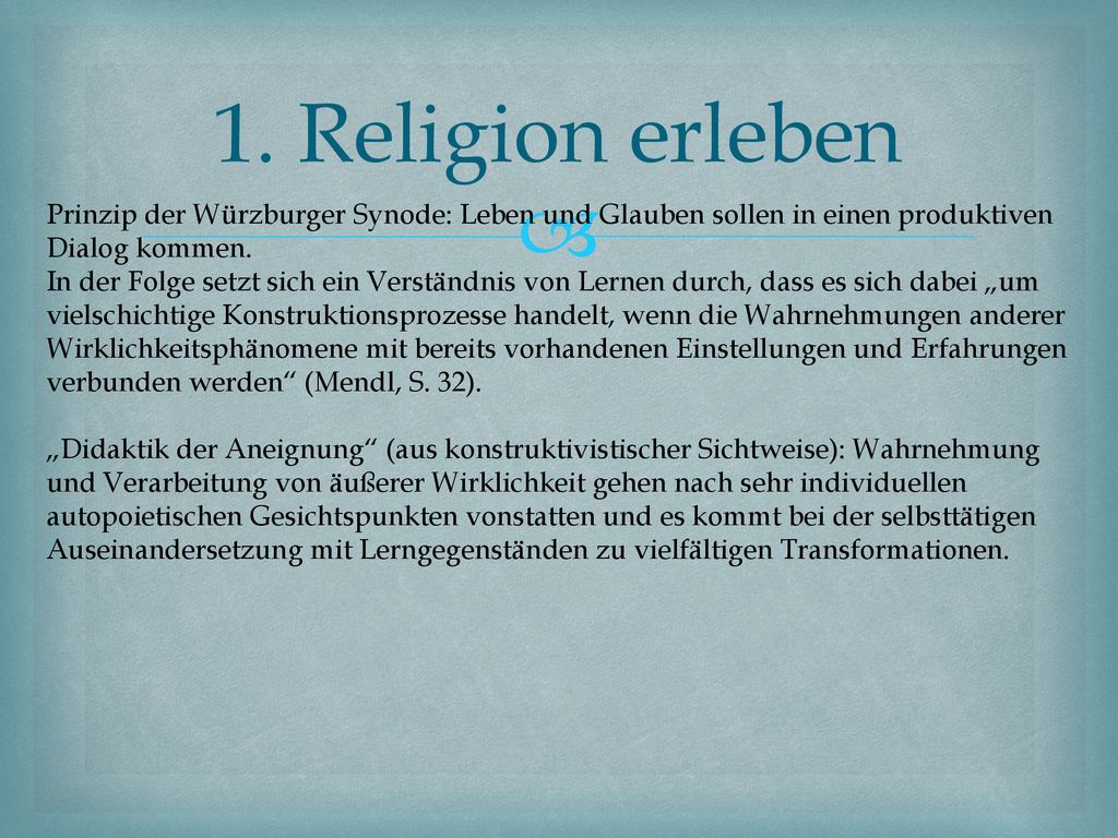 1. Religion erleben Prinzip der Würzburger Synode: Leben und Glauben sollen in einen produktiven Dialog kommen.