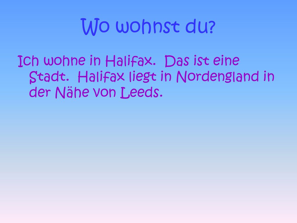Wo wohnst du. Ich wohne in Halifax. Das ist eine Stadt.