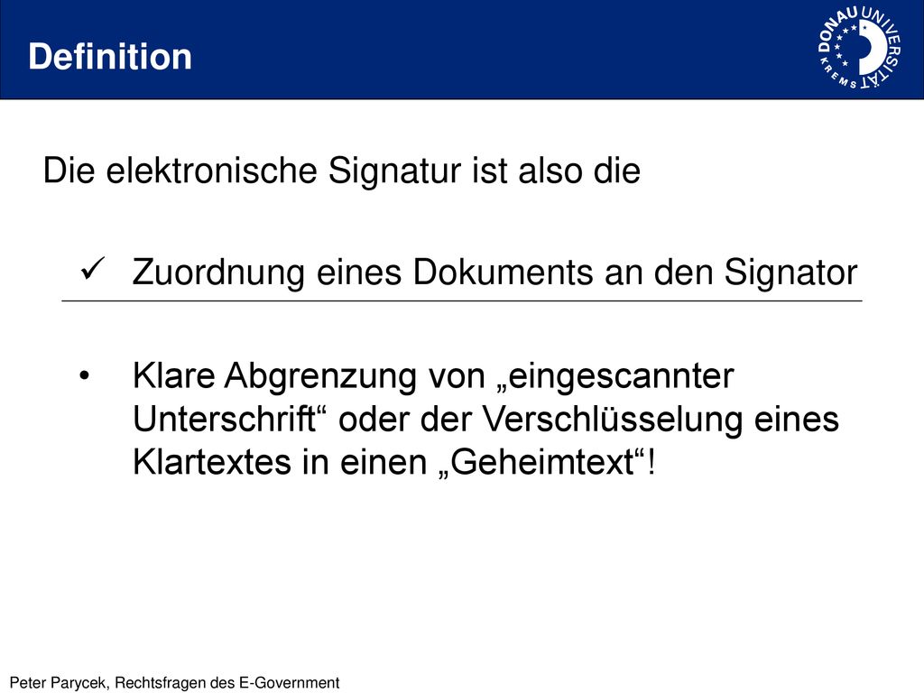 Definition Die elektronische Signatur ist also die. Zuordnung eines Dokuments an den Signator.