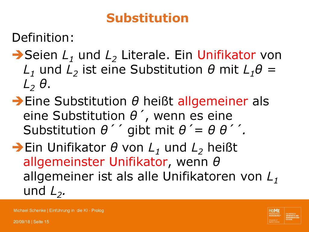 Substitution Definition: Seien L1 und L2 Literale. Ein Unifikator von L1 und L2 ist eine Substitution θ mit L1θ = L2 θ.