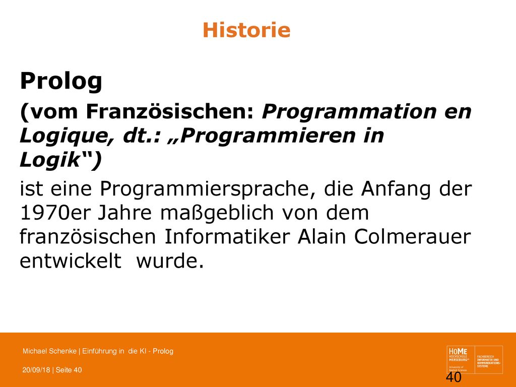 Historie Prolog. (vom Französischen: Programmation en Logique, dt.: „Programmieren in Logik )