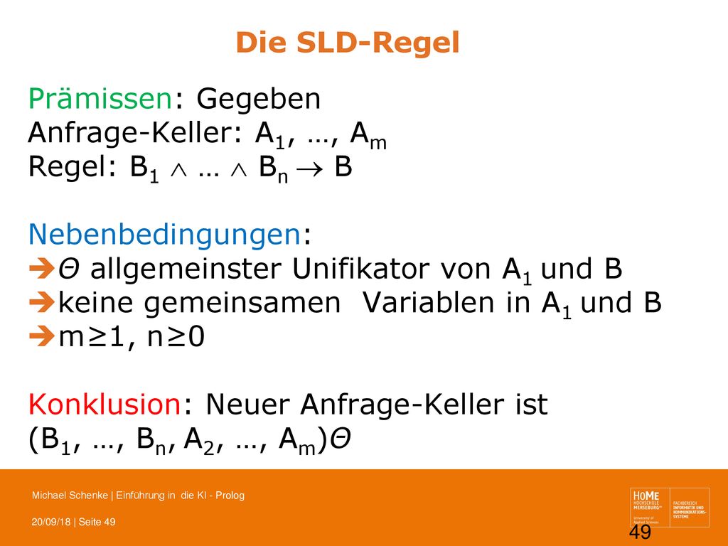 Die SLD-Regel Prämissen: Gegeben. Anfrage-Keller: A1, …, Am. Regel: B1  …  Bn  B. Nebenbedingungen: