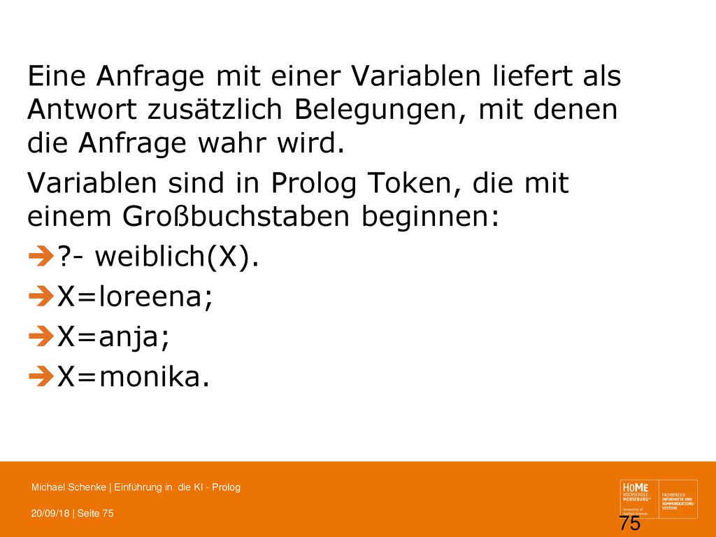 Eine Anfrage mit einer Variablen liefert als Antwort zusätzlich Belegungen, mit denen die Anfrage wahr wird.