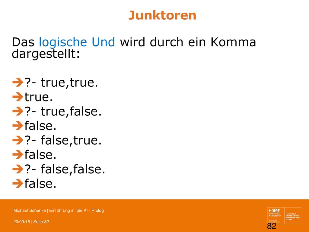 Junktoren Das logische Und wird durch ein Komma dargestellt: - true,true. true. - true,false. false.