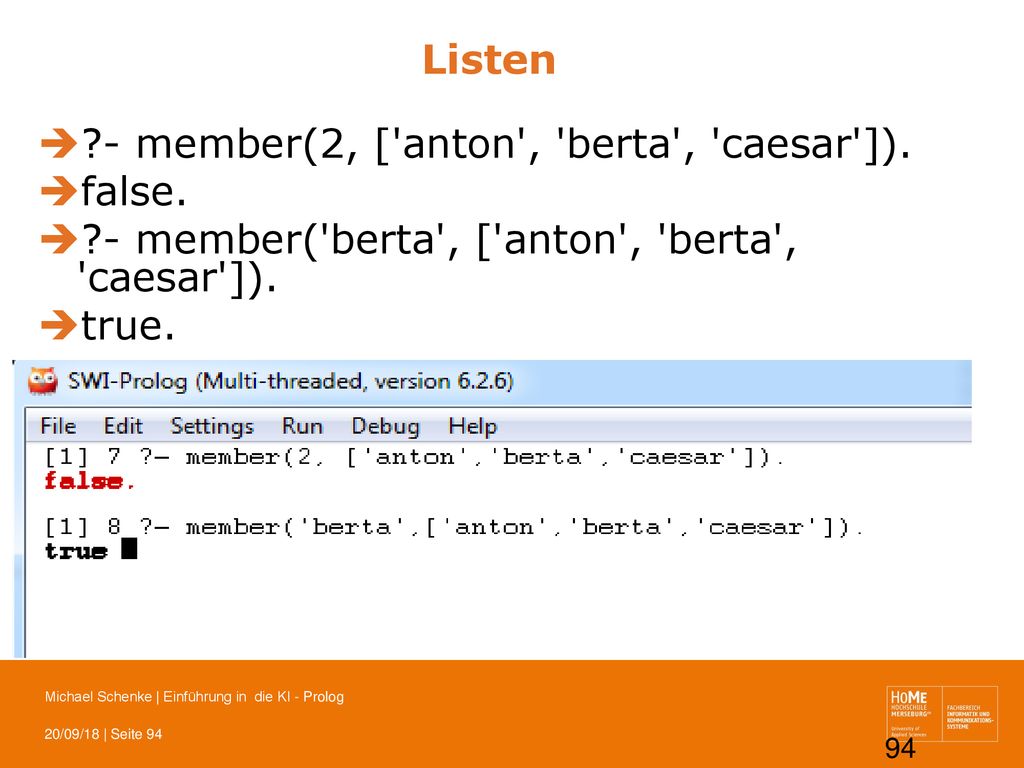 Listen - member(2, [ anton , berta , caesar ]). false. - member( berta , [ anton , berta , caesar ]).
