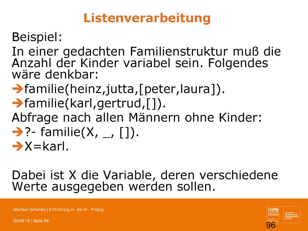 Listenverarbeitung Beispiel: In einer gedachten Familienstruktur muß die Anzahl der Kinder variabel sein. Folgendes wäre denkbar:
