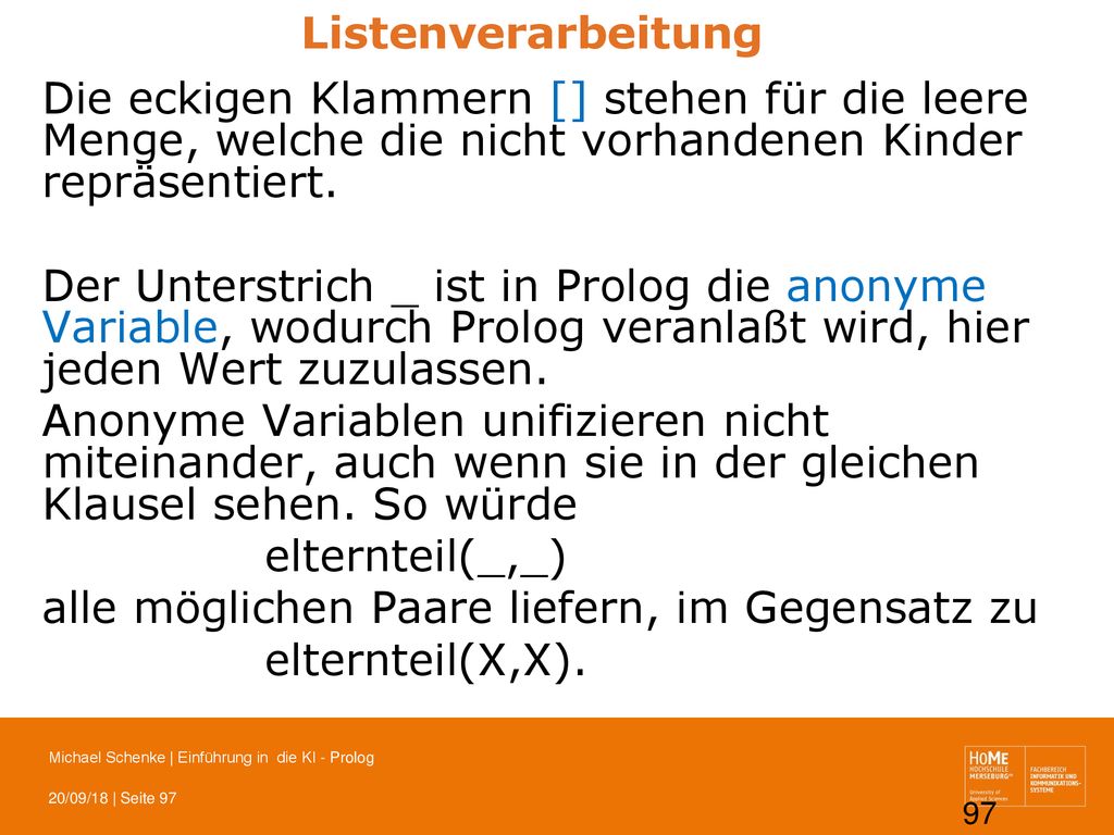 Listenverarbeitung Die eckigen Klammern [] stehen für die leere Menge, welche die nicht vorhandenen Kinder repräsentiert.