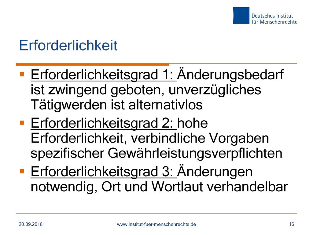 Erforderlichkeit Erforderlichkeitsgrad 1: Änderungsbedarf ist zwingend geboten, unverzügliches Tätigwerden ist alternativlos.