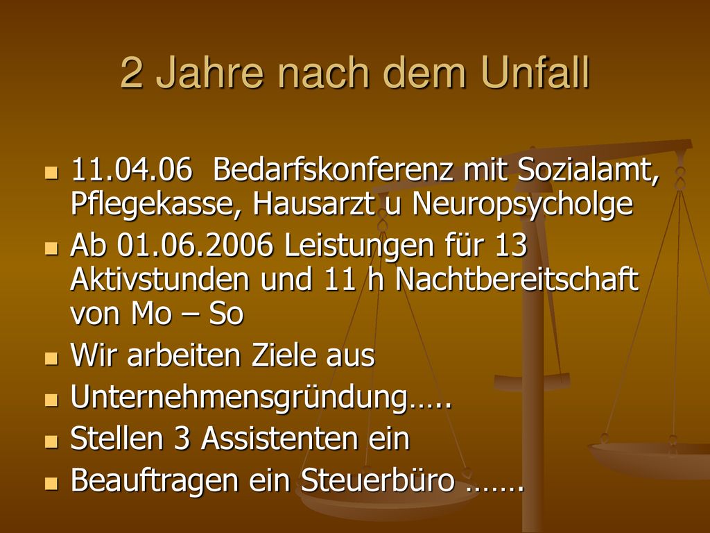 2 Jahre nach dem Unfall Bedarfskonferenz mit Sozialamt, Pflegekasse, Hausarzt u Neuropsycholge.
