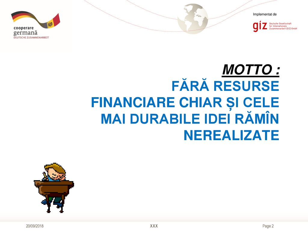 Implementat de MOTTO : FĂRĂ RESURSE FINANCIARE CHIAR ȘI CELE MAI DURABILE IDEI RĂMÎN NEREALIZATE. 20/09/2018.