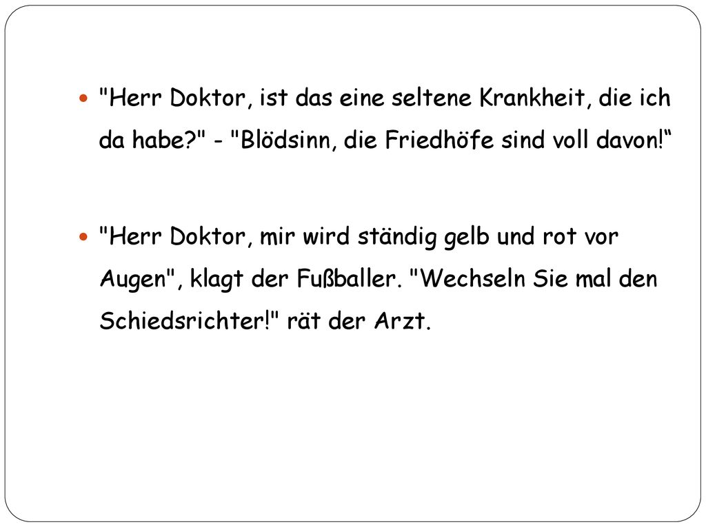 Herr Doktor, ist das eine seltene Krankheit, die ich da habe