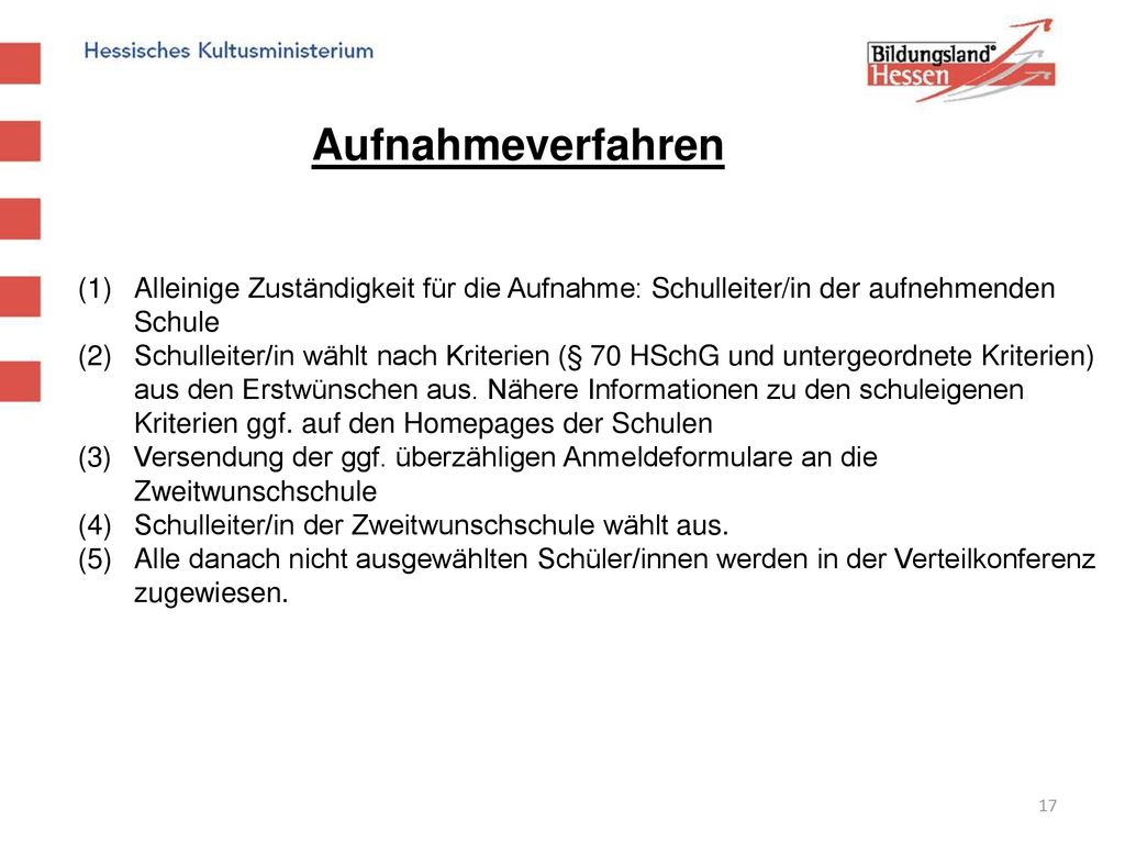 Aufnahmeverfahren Alleinige Zuständigkeit für die Aufnahme: Schulleiter/in der aufnehmenden Schule.