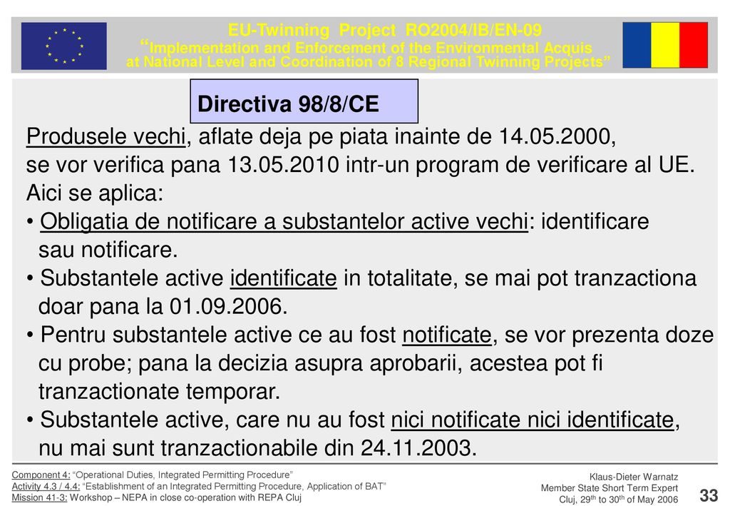 Directiva 98/8/CE Produsele vechi, aflate deja pe piata inainte de , se vor verifica pana intr-un program de verificare al UE.