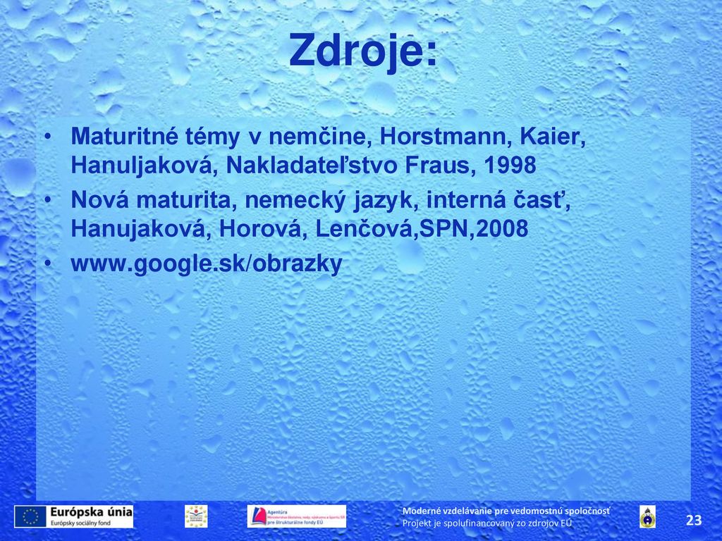 Zdroje: Maturitné témy v nemčine, Horstmann, Kaier, Hanuljaková, Nakladateľstvo Fraus,