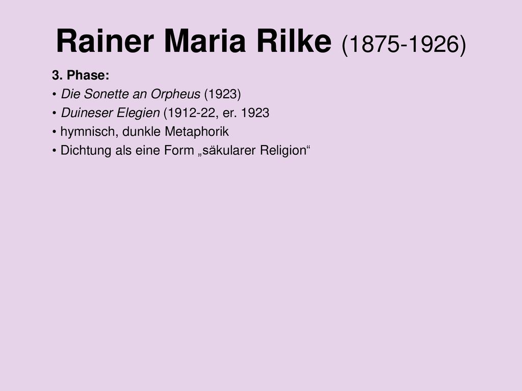 Rainer Maria Rilke ( ) 3. Phase: Die Sonette an Orpheus (1923)