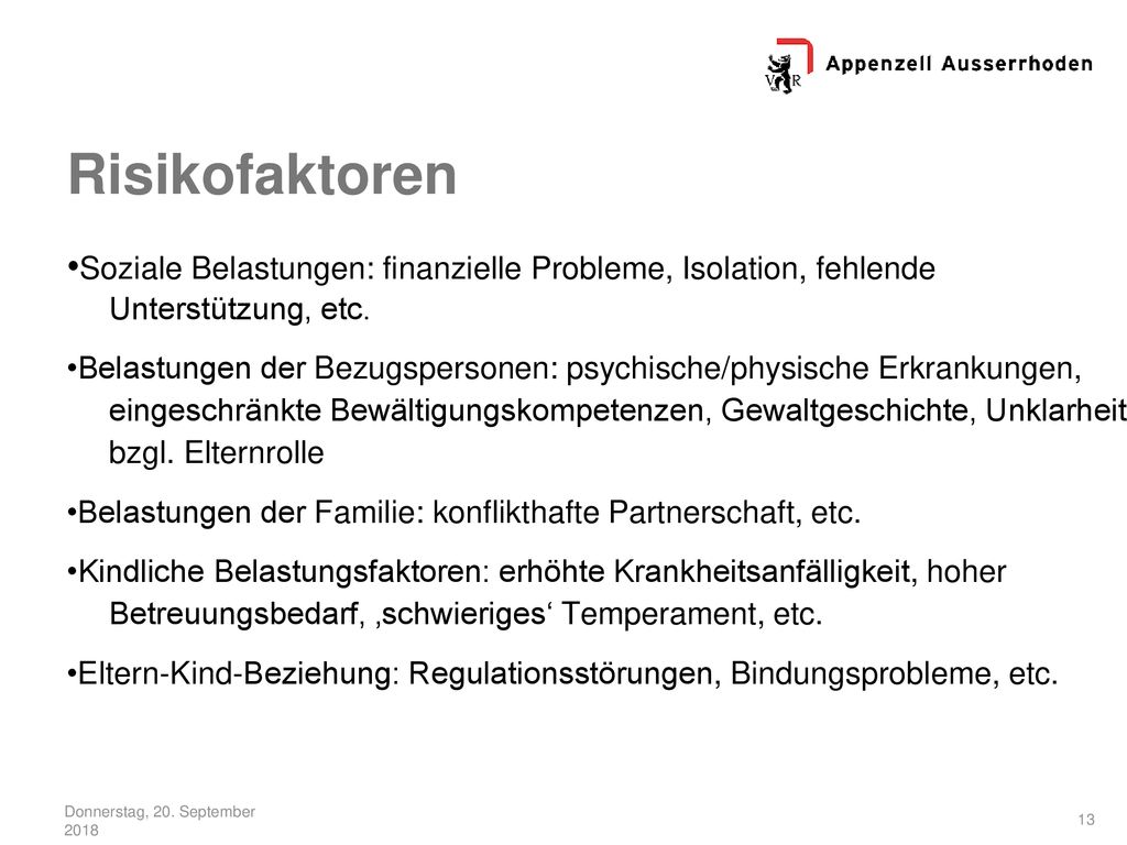 Risikofaktoren •Soziale Belastungen: finanzielle Probleme, Isolation, fehlende Unterstützung, etc.