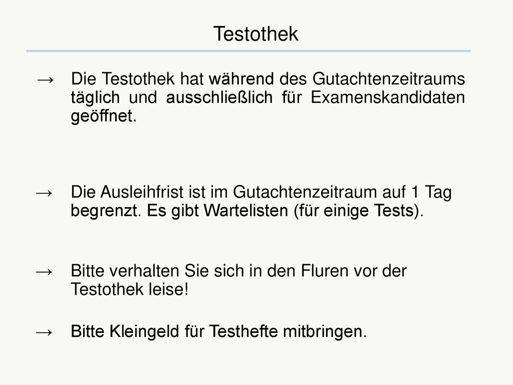 Testothek → Die Testothek hat während des Gutachtenzeitraums täglich und ausschließlich für Examenskandidaten geöffnet.