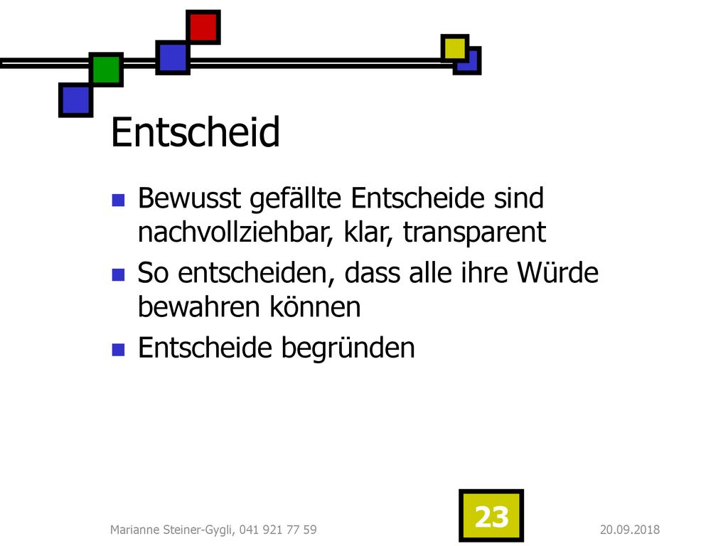 Entscheid Bewusst gefällte Entscheide sind nachvollziehbar, klar, transparent. So entscheiden, dass alle ihre Würde bewahren können.