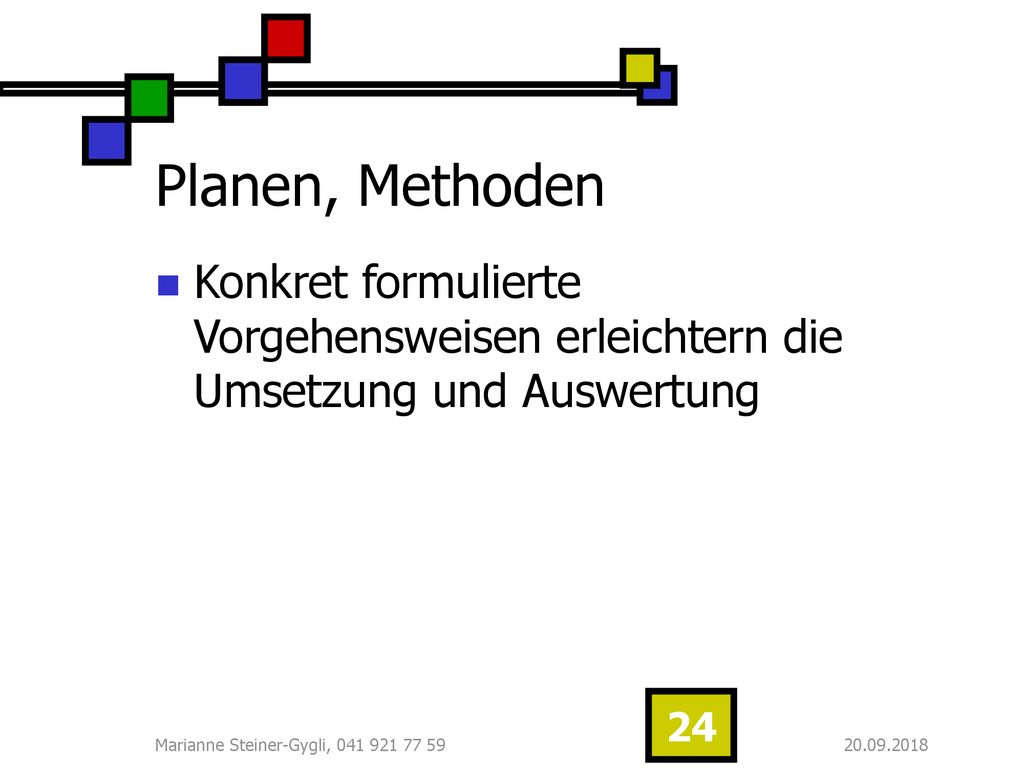 Planen, Methoden Konkret formulierte Vorgehensweisen erleichtern die Umsetzung und Auswertung. Marianne Steiner-Gygli,