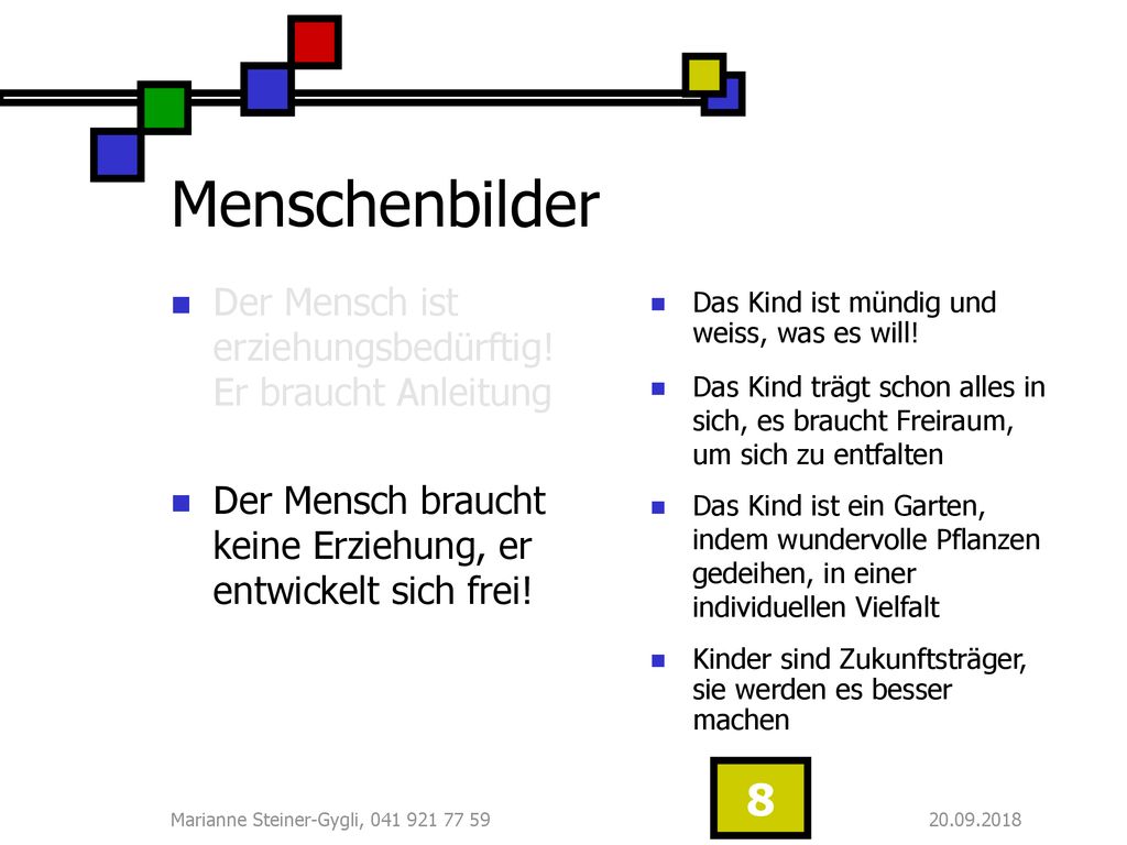 Menschenbilder Der Mensch ist erziehungsbedürftig! Er braucht Anleitung. Der Mensch braucht keine Erziehung, er entwickelt sich frei!