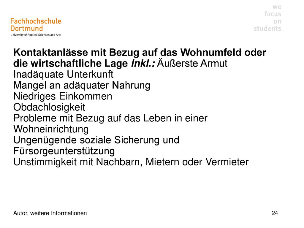 Kontaktanlässe mit Bezug auf das Wohnumfeld oder die wirtschaftliche Lage Inkl.: Äußerste Armut Inadäquate Unterkunft Mangel an adäquater Nahrung Niedriges Einkommen Obdachlosigkeit Probleme mit Bezug auf das Leben in einer Wohneinrichtung Ungenügende soziale Sicherung und Fürsorgeunterstützung Unstimmigkeit mit Nachbarn, Mietern oder Vermieter