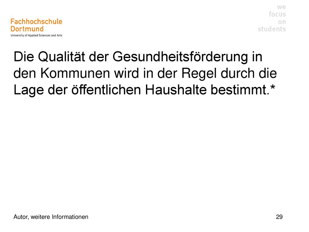 Die Qualität der Gesundheitsförderung in den Kommunen wird in der Regel durch die Lage der öffentlichen Haushalte bestimmt.*