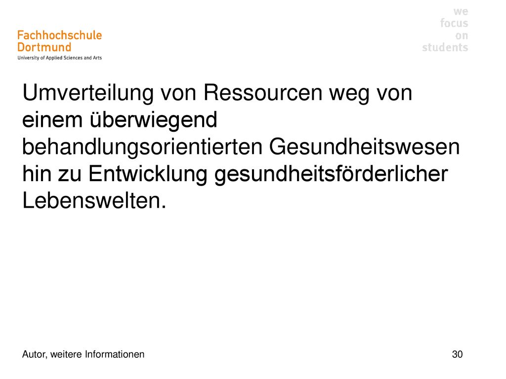 Umverteilung von Ressourcen weg von einem überwiegend behandlungsorientierten Gesundheitswesen hin zu Entwicklung gesundheitsförderlicher Lebenswelten.