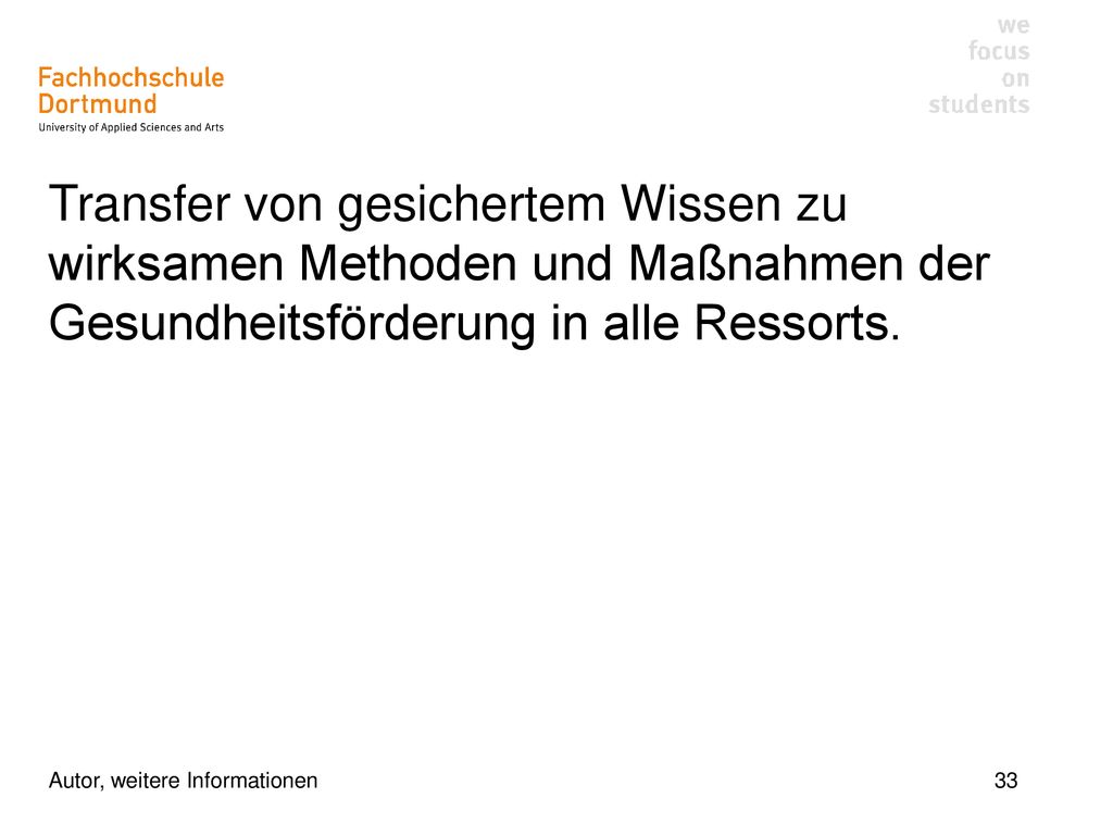 Transfer von gesichertem Wissen zu wirksamen Methoden und Maßnahmen der Gesundheitsförderung in alle Ressorts.