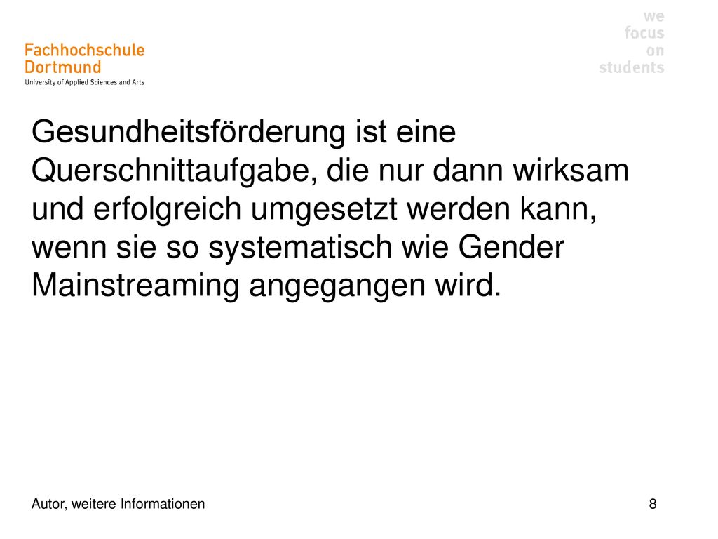 Gesundheitsförderung ist eine Querschnittaufgabe, die nur dann wirksam und erfolgreich umgesetzt werden kann, wenn sie so systematisch wie Gender Mainstreaming angegangen wird.
