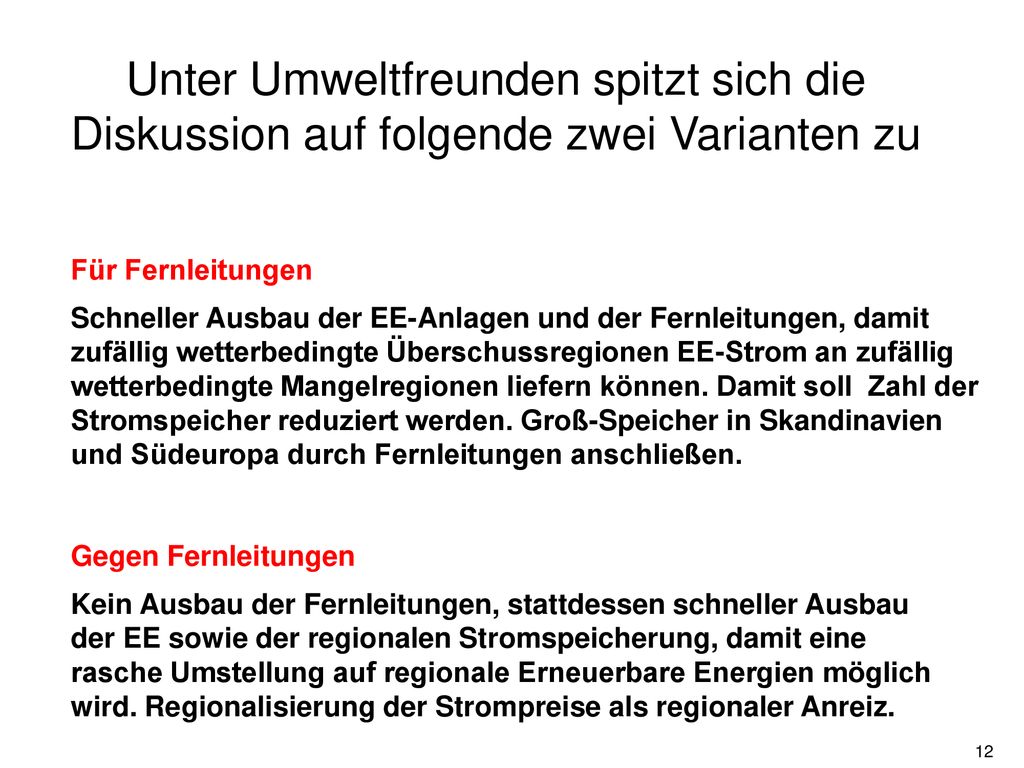 Unter Umweltfreunden spitzt sich die Diskussion auf folgende zwei Varianten zu