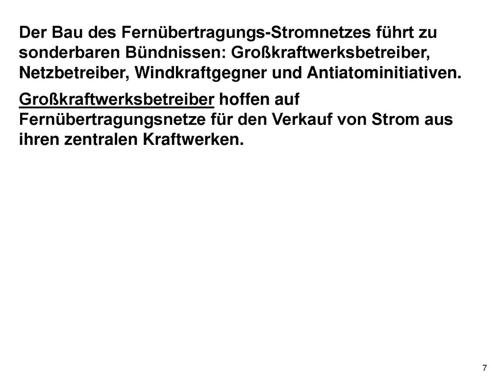Der Bau des Fernübertragungs-Stromnetzes führt zu sonderbaren Bündnissen: Großkraftwerksbetreiber, Netzbetreiber, Windkraftgegner und Antiatominitiativen.