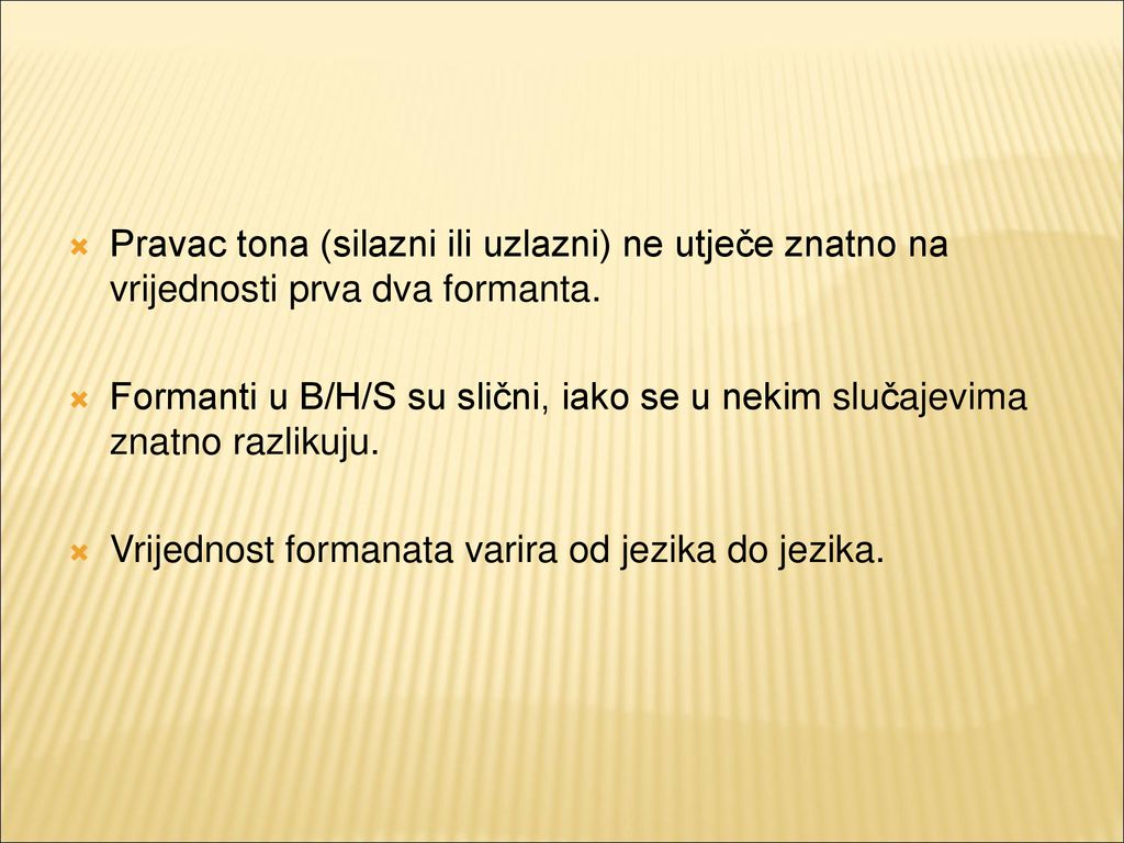 Pravac tona (silazni ili uzlazni) ne utječe znatno na vrijednosti prva dva formanta.