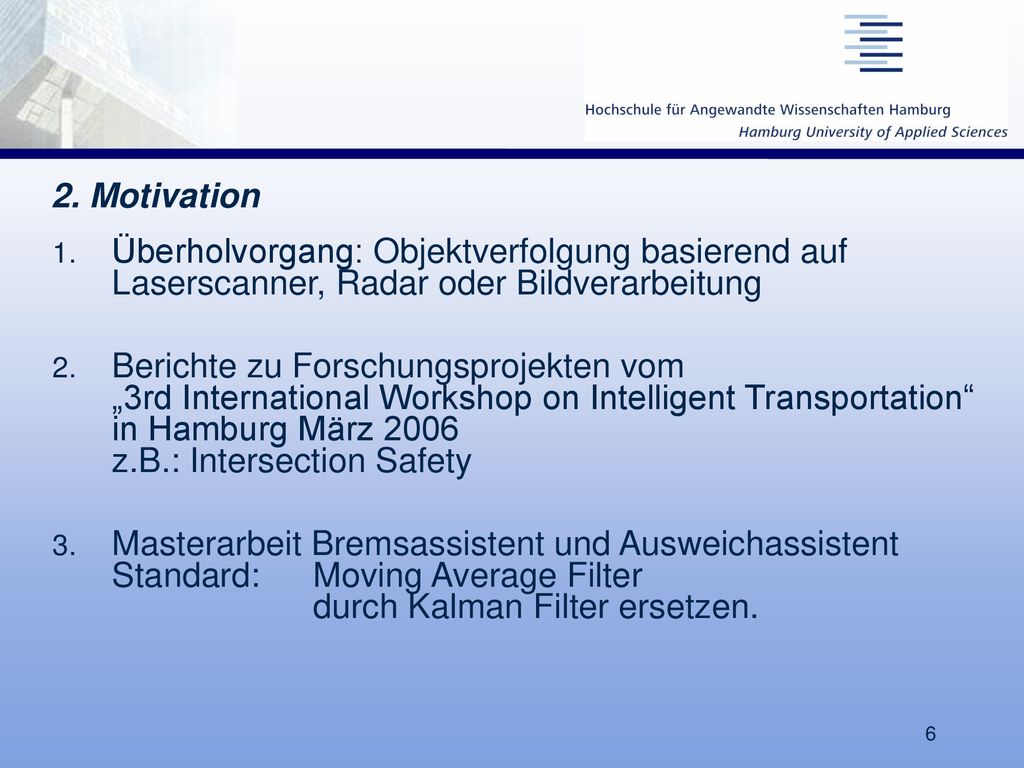 Motivation. Überholvorgang: Objektverfolgung basierend auf Laserscanner, Radar oder Bildverarbeitung.