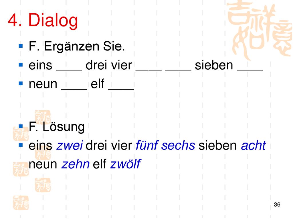 4. Dialog F. Ergänzen Sie. eins ＿＿ drei vier ＿＿ ＿＿ sieben ＿＿