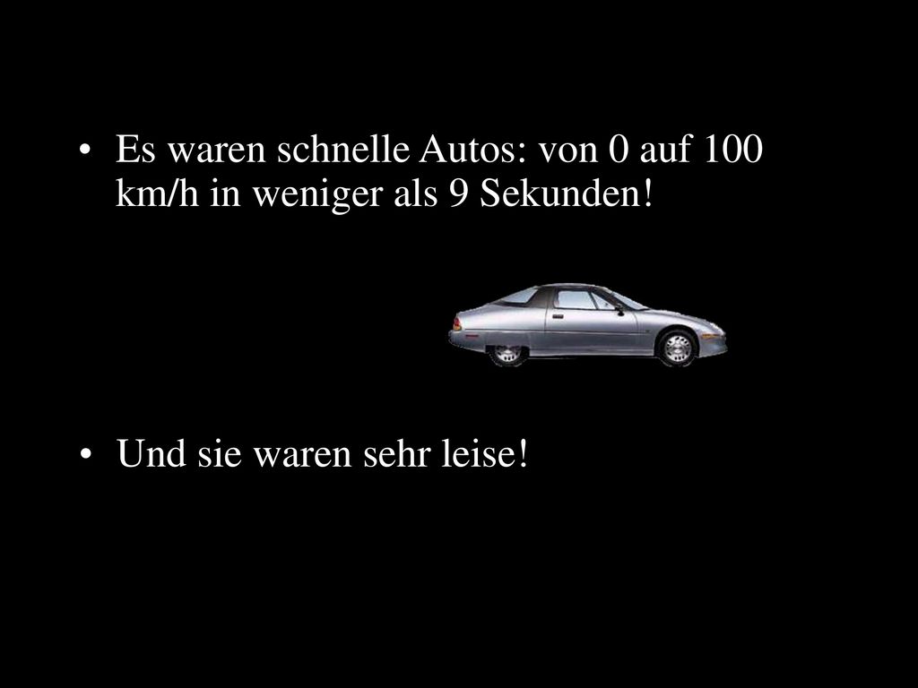 Es waren schnelle Autos: von 0 auf 100 km/h in weniger als 9 Sekunden!