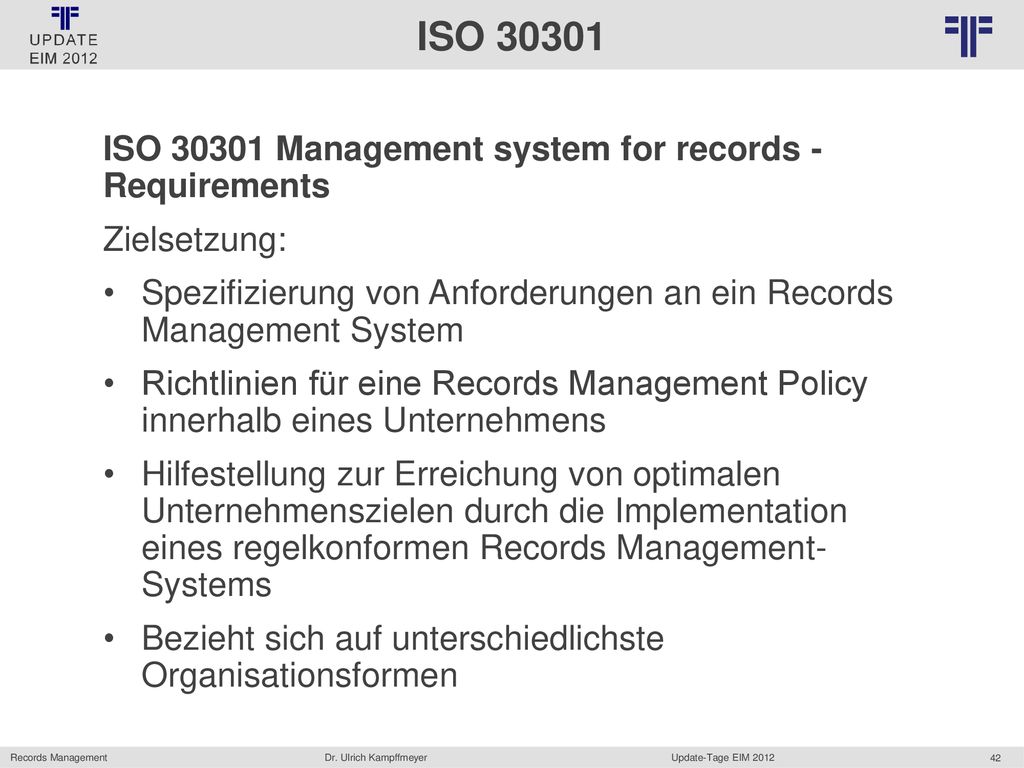 ISO ISO Management system for records - Requirements. Zielsetzung: Spezifizierung von Anforderungen an ein Records Management System.