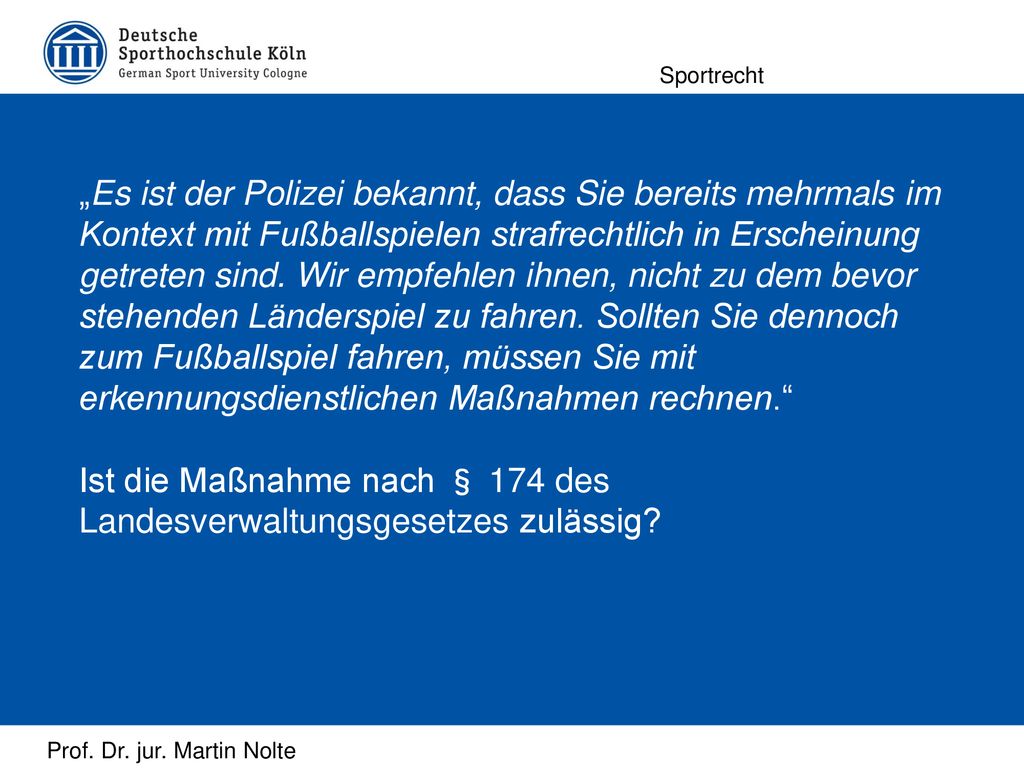 „Es ist der Polizei bekannt, dass Sie bereits mehrmals im Kontext mit Fußballspielen strafrechtlich in Erscheinung getreten sind. Wir empfehlen ihnen, nicht zu dem bevor stehenden Länderspiel zu fahren. Sollten Sie dennoch zum Fußballspiel fahren, müssen Sie mit erkennungsdienstlichen Maßnahmen rechnen.