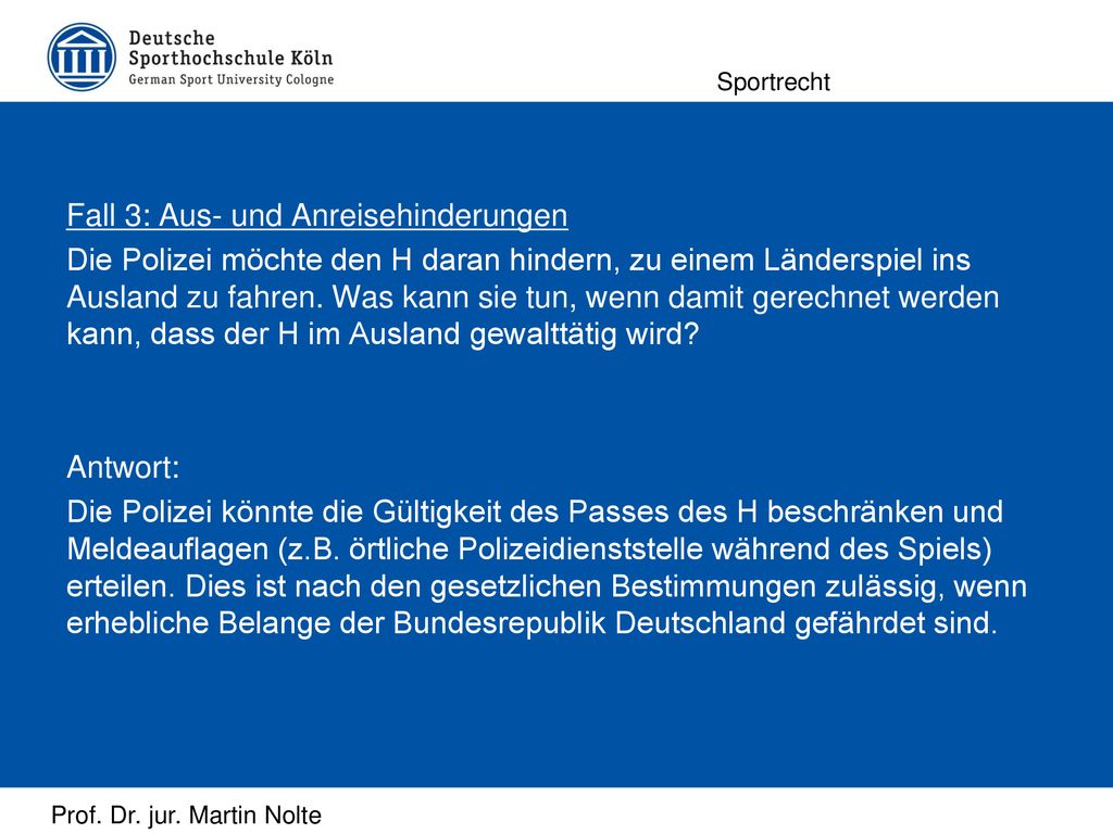 Fall 3: Aus- und Anreisehinderungen Die Polizei möchte den H daran hindern, zu einem Länderspiel ins Ausland zu fahren.